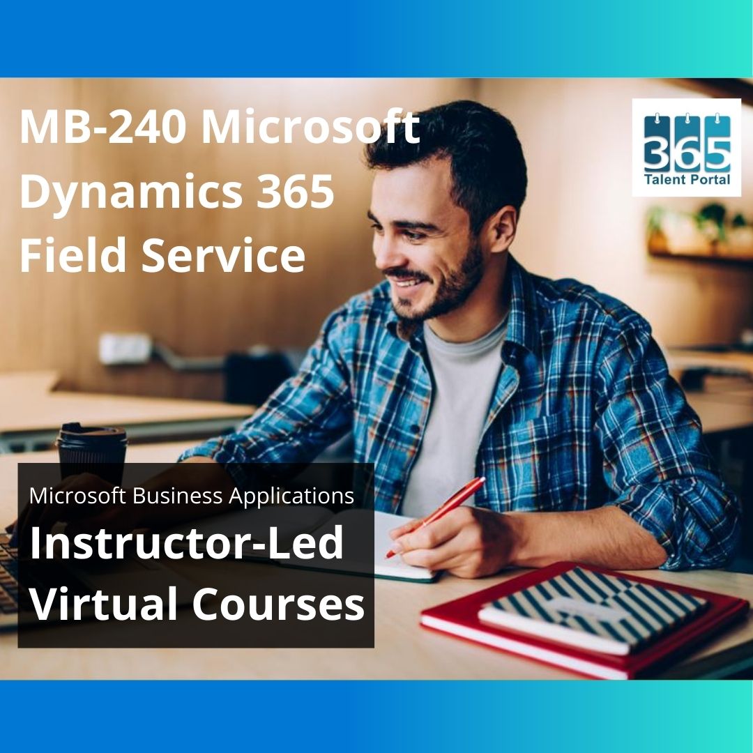 MB-240 Microsoft Dynamics 365 Field Service - 365 Talent Portal Training